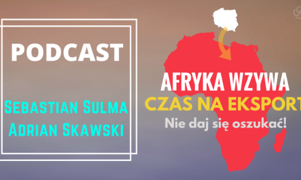 Podcast: Afryka Wzywa – Czas na Eksport | Odcinek 1 Nie daj się oszukać!
