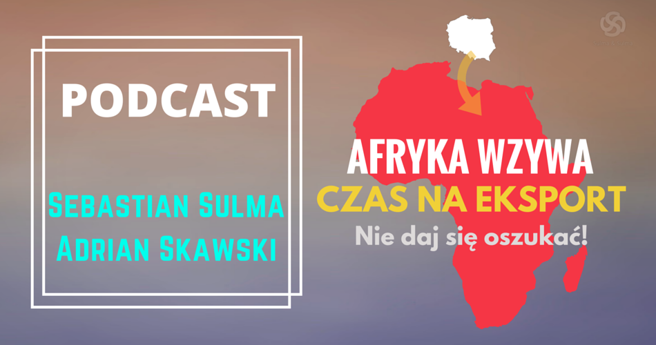 Podcast: Afryka Wzywa – Czas na Eksport | Odcinek 1 Nie daj się oszukać!