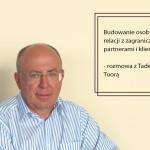 Budowanie osobistych relacji z zagranicznymi partnerami i klientami – rozmowa z Tadeuszem Tuorą